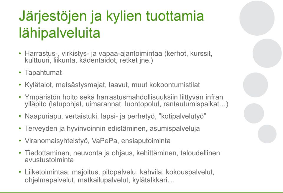 luontopolut, rantautumispaikat ) Naapuriapu, vertaistuki, lapsi- ja perhetyö, kotipalvelutyö Terveyden ja hyvinvoinnin edistäminen, asumispalveluja Viranomaisyhteistyö, VaPePa,