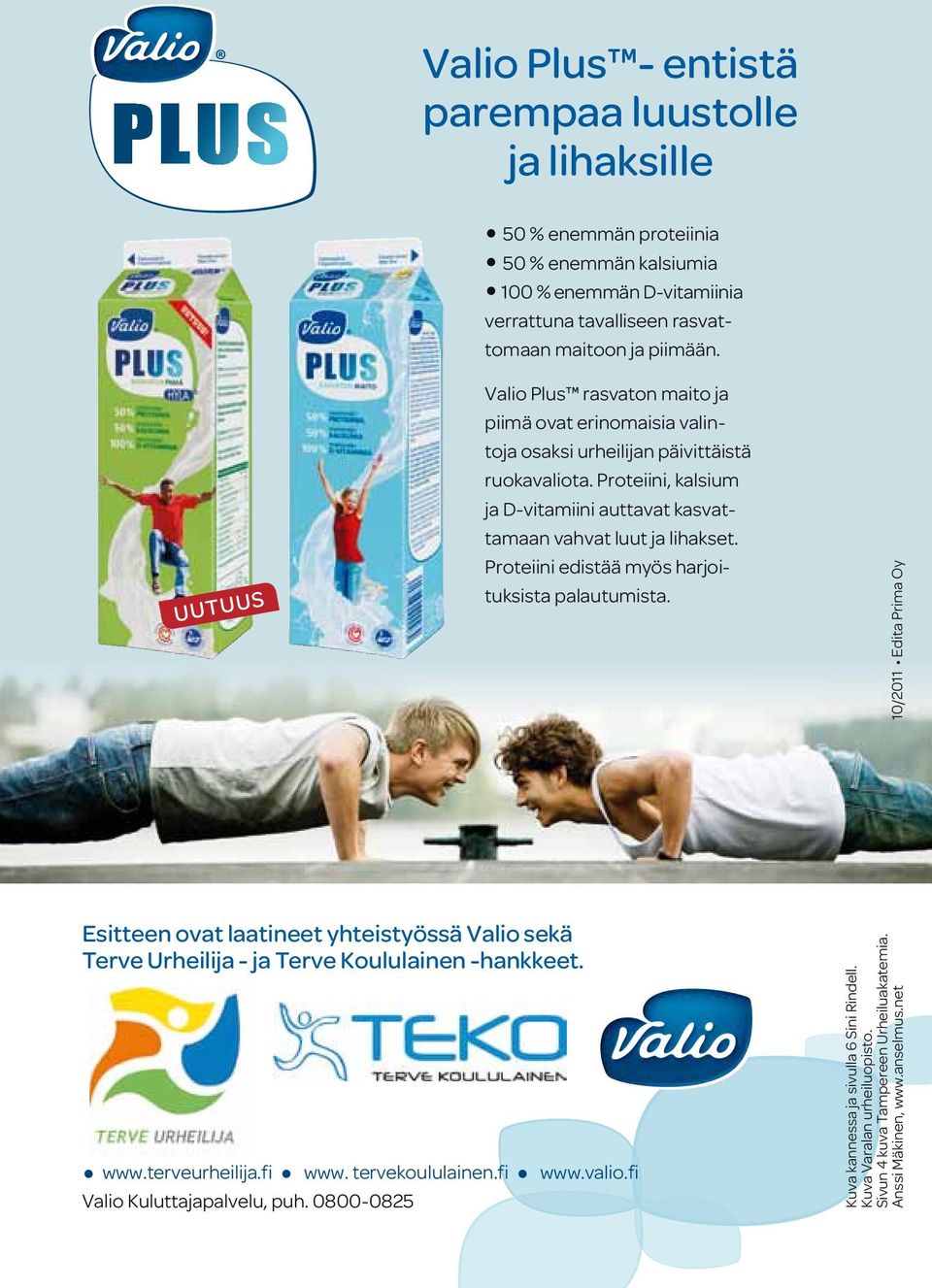0800-0825 Valio Plus rasvaton maito ja piimä ovat erinomaisia valintoja osaksi urheilijan päivittäistä ruokavaliota. Proteiini, kalsium ja D-vitamiini auttavat kasvattamaan vahvat luut ja lihakset.
