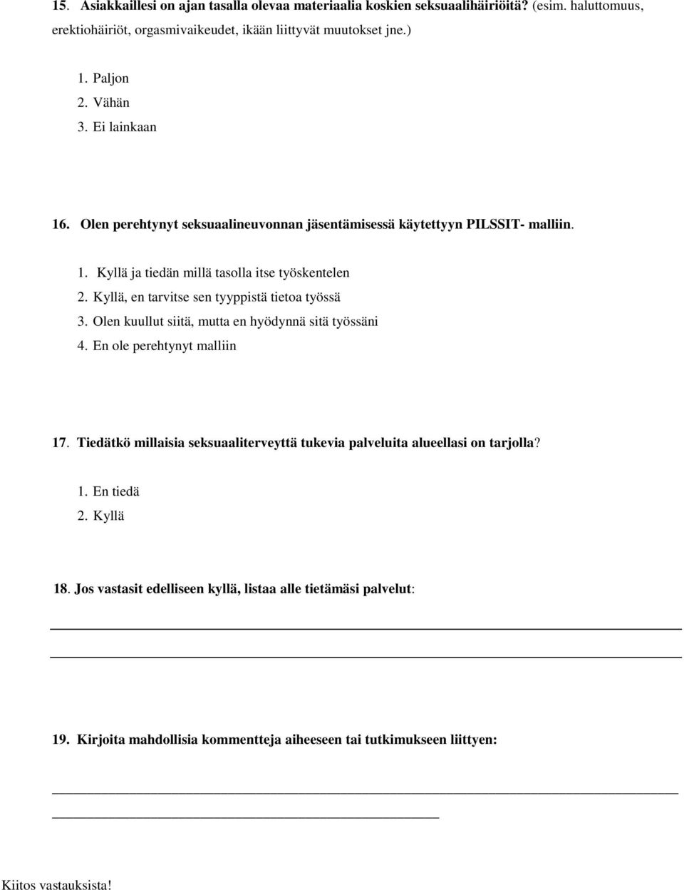 Kyllä, en tarvitse sen tyyppistä tietoa työssä 3. Olen kuullut siitä, mutta en hyödynnä sitä työssäni 4. En ole perehtynyt malliin 17.