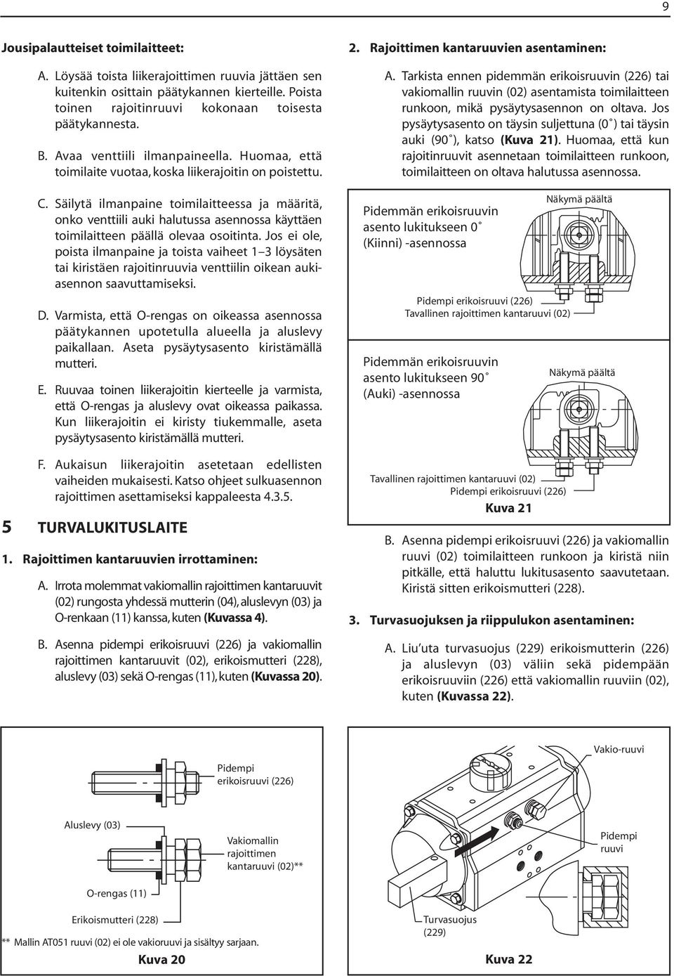 Säilytä ilmanpaine toimilaitteessa ja määritä, onko venttiili auki halutussa asennossa käyttäen toimilaitteen päällä olevaa osoitinta.