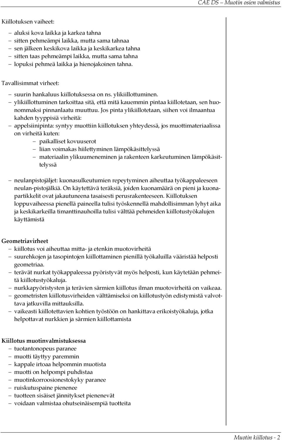 ylikiillottuminen tarkoittaa sitä, että mitä kauemmin pintaa kiillotetaan, sen huonommaksi pinnanlaatu muuttuu.