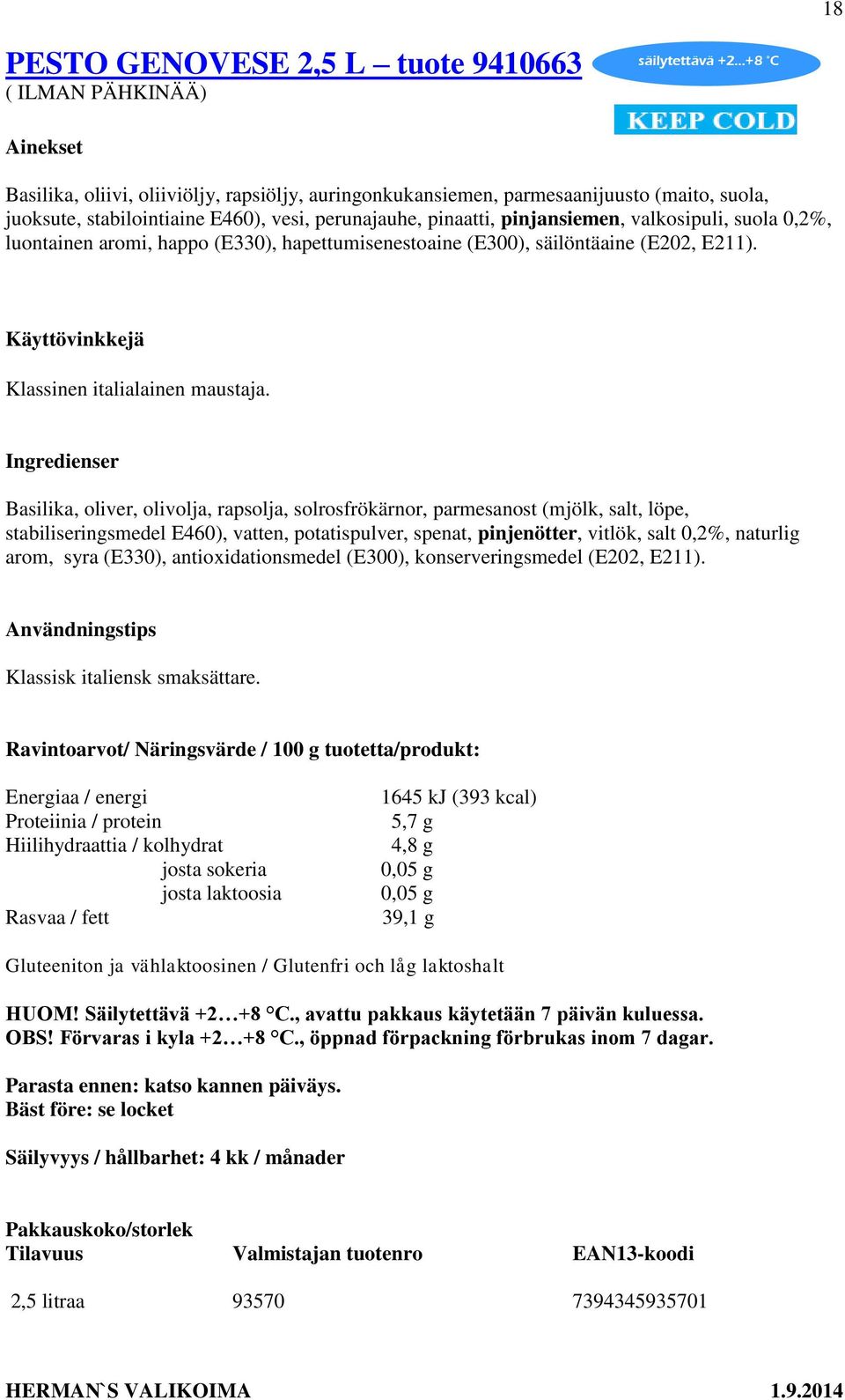 Basilika, oliver, olivolja, rapsolja, solrosfrökärnor, parmesanost (mjölk, salt, löpe, stabiliseringsmedel E460), vatten, potatispulver, spenat, pinjenötter, vitlök, salt 0,2%, naturlig arom, syra