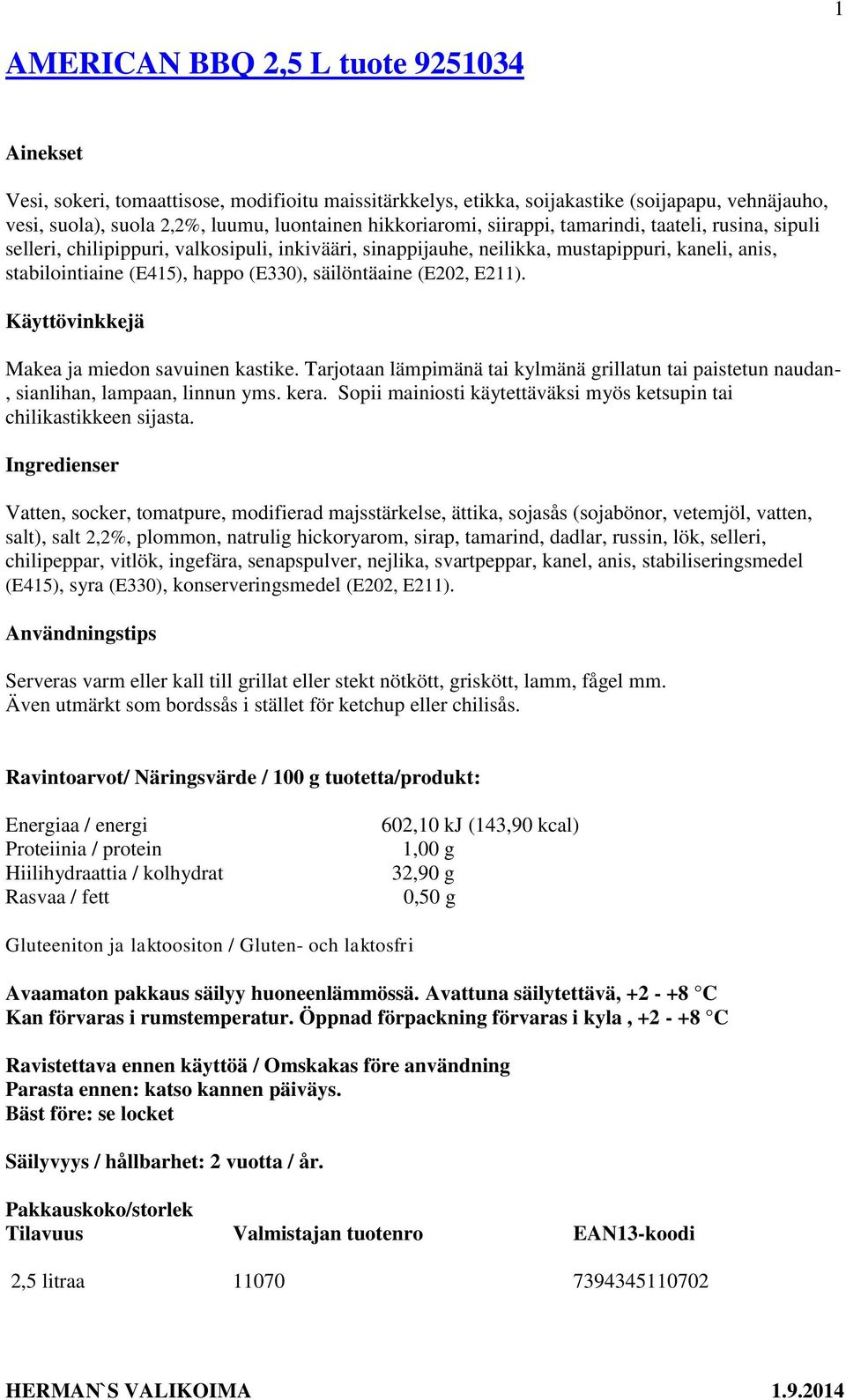 (E202, E211). Makea ja miedon savuinen kastike. Tarjotaan lämpimänä tai kylmänä grillatun tai paistetun naudan-, sianlihan, lampaan, linnun yms. kera.