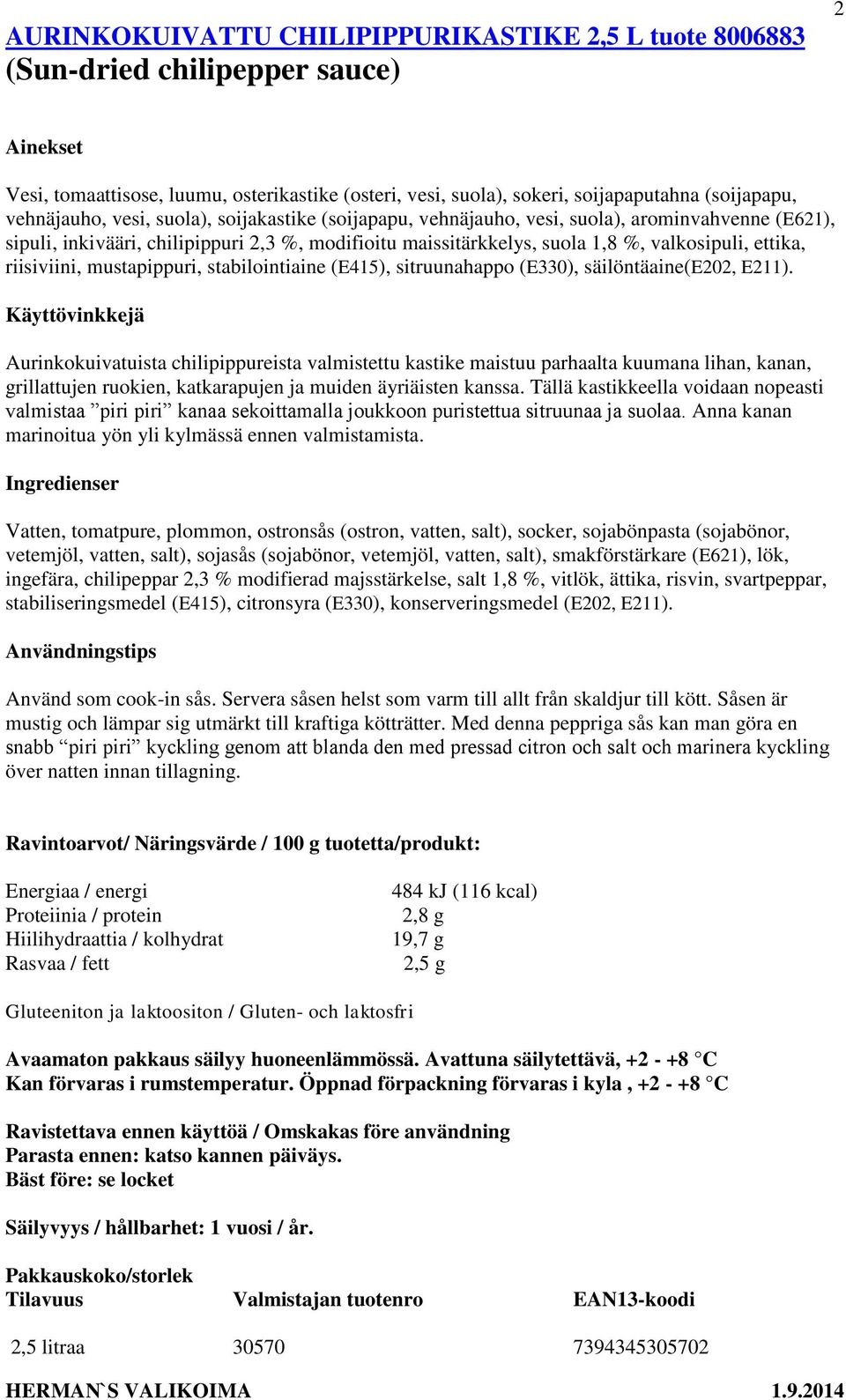 riisiviini, mustapippuri, stabilointiaine (E415), sitruunahappo (E330), säilöntäaine(e202, E211).