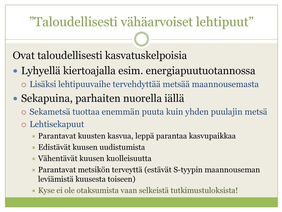 enemmän puuta kuin yhden puulajin metsä Lehtisekapuut Parantavat kuusten kasvua, leppä parantaa kasvupaikkaa Edistävät kuusen uudistumista