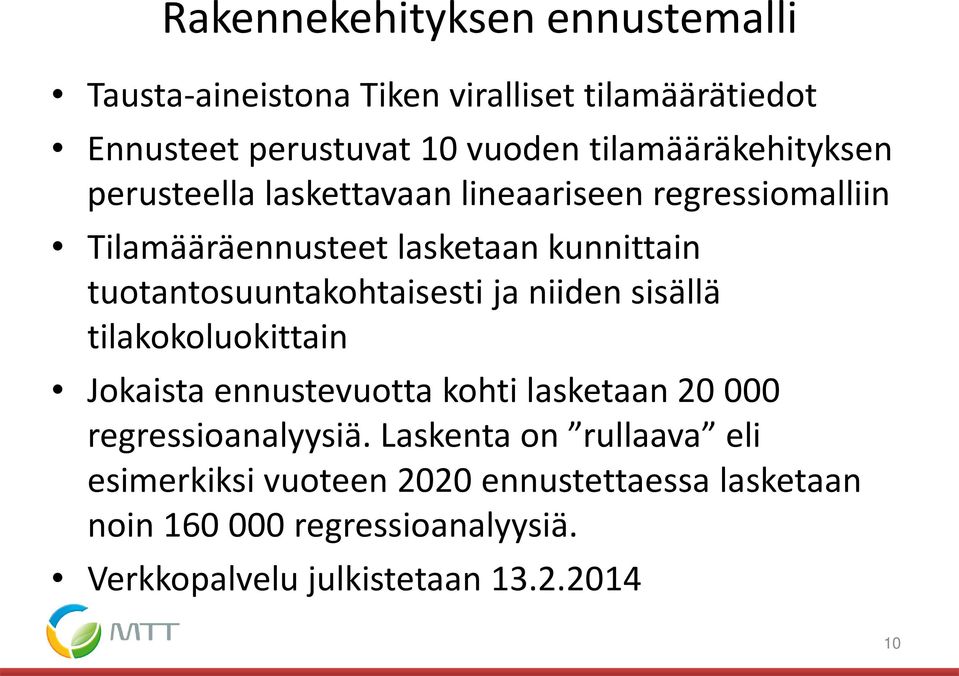 tuotantosuuntakohtaisesti ja niiden sisällä tilakokoluokittain Jokaista ennustevuotta kohti lasketaan 20 000