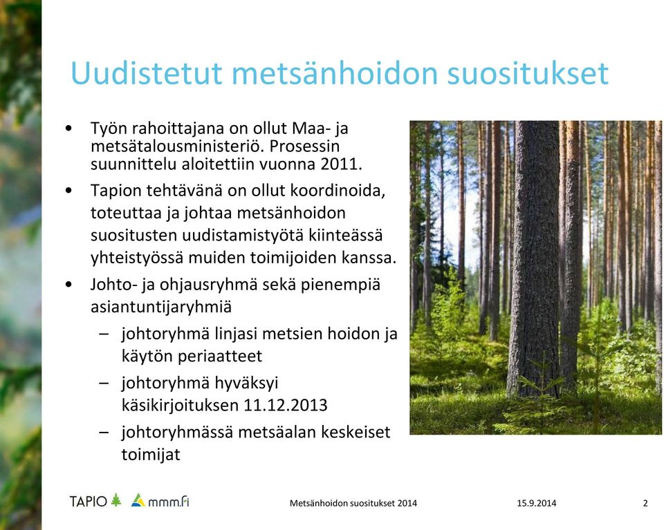 Tapion tehtävänä on ollut koordinoida, toteuttaa ja johtaa metsänhoidon suositusten uudistamistyötä kiinteässä yhteistyössä