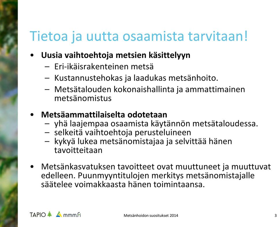 Metsätalouden kokonaishallinta ja ammattimainen metsänomistus Metsäammattilaiselta odotetaan yhä laajempaa osaamista käytännön