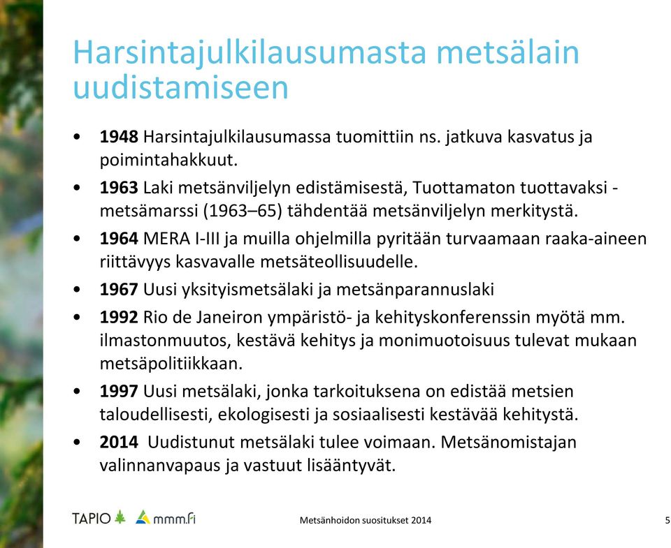 1964 MERA I-III ja muilla ohjelmilla pyritään turvaamaan raaka-aineen riittävyys kasvavalle metsäteollisuudelle.