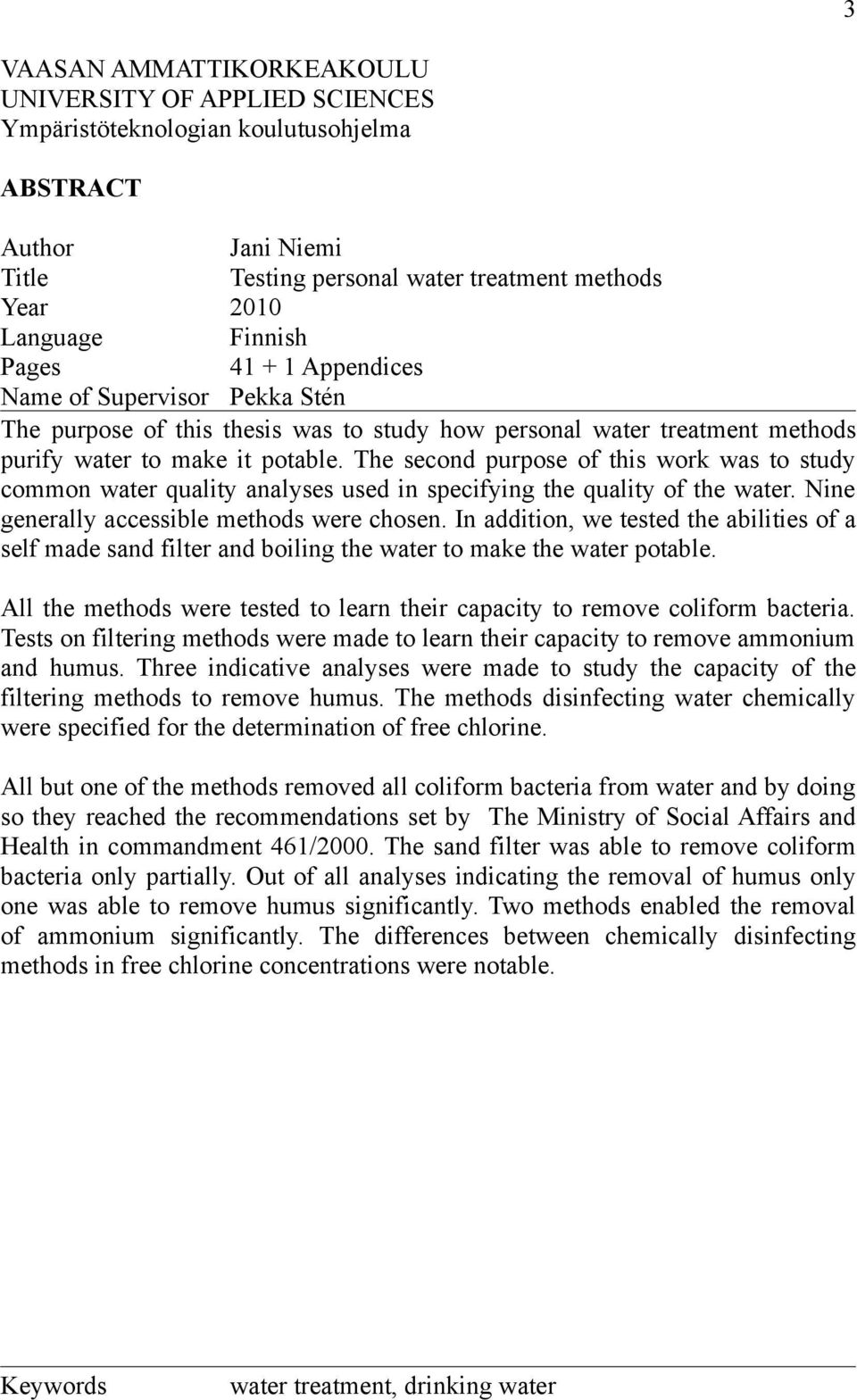 The second purpose of this work was to study common water quality analyses used in specifying the quality of the water. Nine generally accessible methods were chosen.
