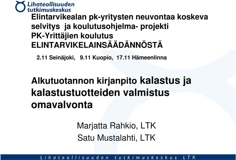 11 Seinäjoki, 9.11 Kuopio, 17.
