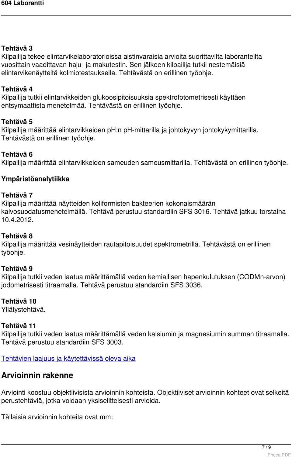 Tehtävä 4 Kilpailija tutkii elintarvikkeiden glukoosipitoisuuksia spektrofotometrisesti käyttäen entsymaattista menetelmää. Tehtävästä on erillinen työohje.