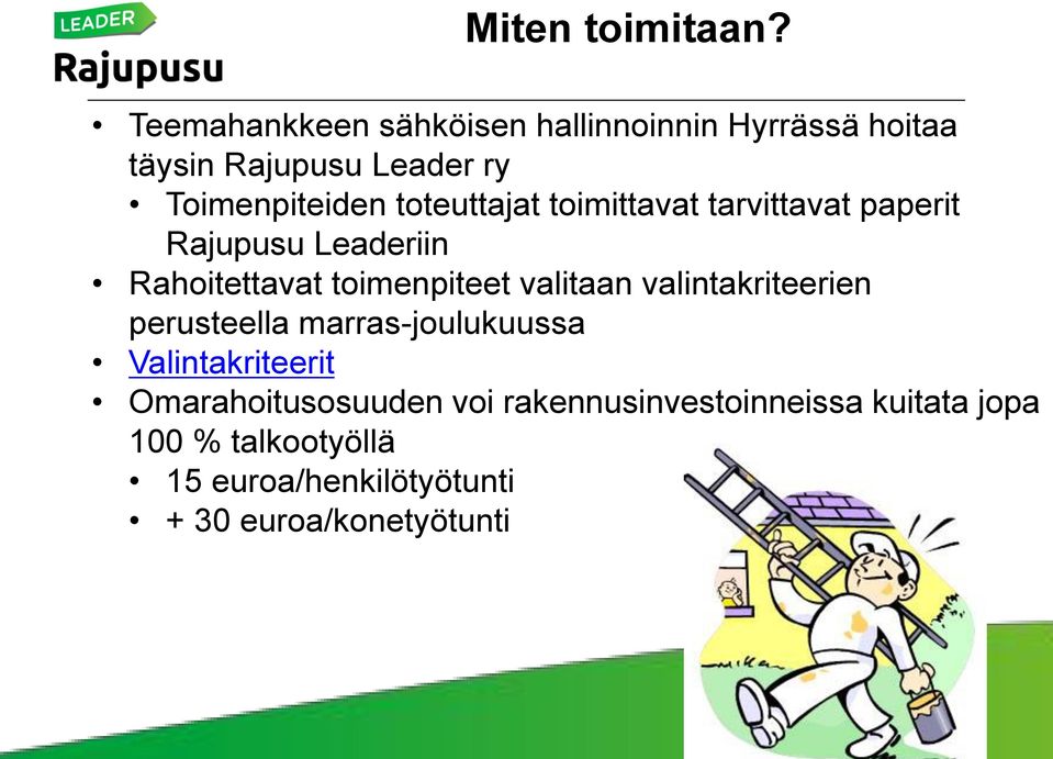 toteuttajat toimittavat tarvittavat paperit Rajupusu Leaderiin Rahoitettavat toimenpiteet valitaan