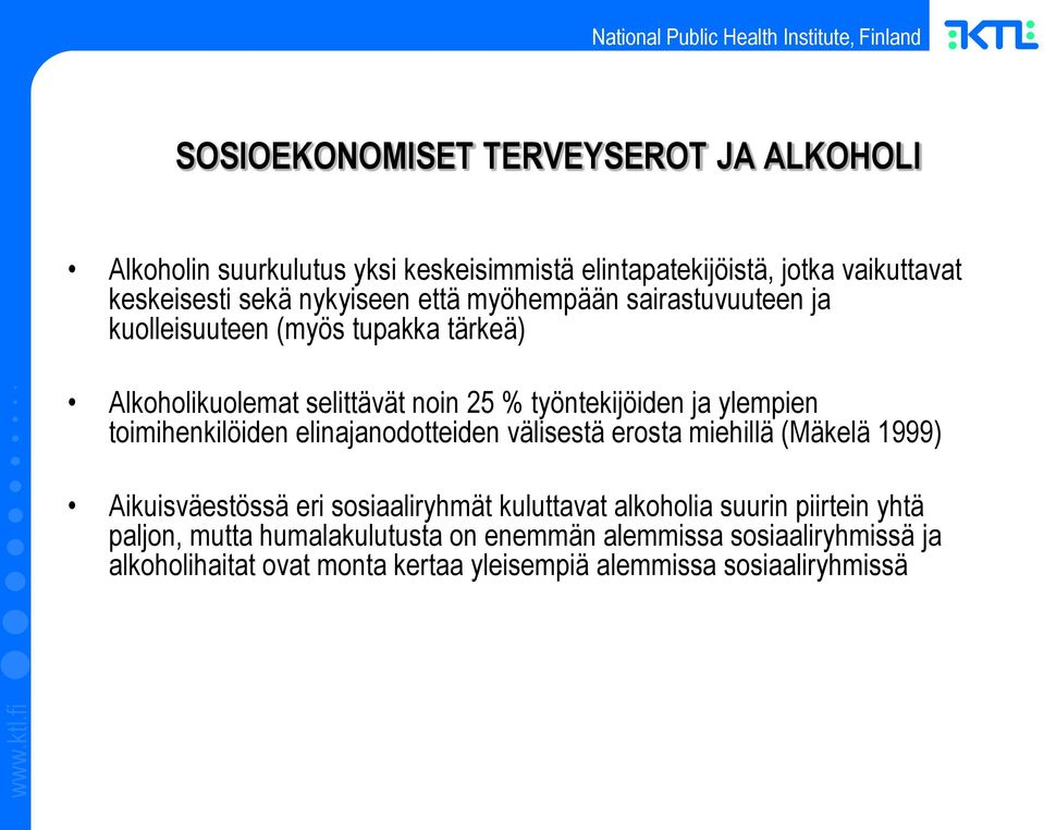 ylempien toimihenkilöiden elinajanodotteiden välisestä erosta miehillä (Mäkelä 1999) Aikuisväestössä eri sosiaaliryhmät kuluttavat alkoholia