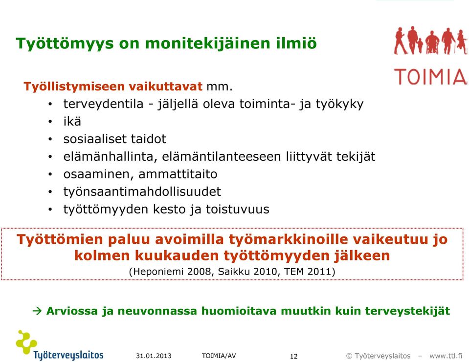 tekijät osaaminen, ammattitaito työnsaantimahdollisuudet työttömyyden kesto ja toistuvuus Työttömien paluu avoimilla