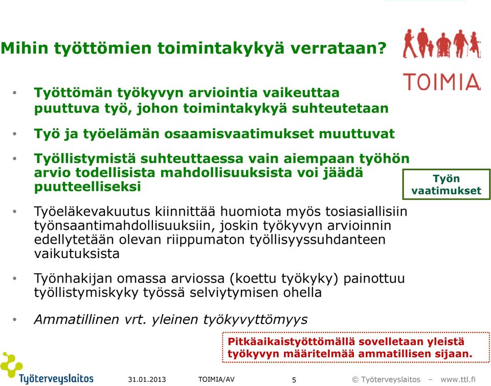 työhön arvio todellisista mahdollisuuksista voi jäädä puutteelliseksi Työeläkevakuutus kiinnittää huomiota myös tosiasiallisiin työnsaantimahdollisuuksiin, joskin työkyvyn