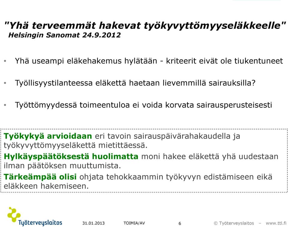 Työttömyydessä toimeentuloa ei voida korvata sairausperusteisesti Työkykyä arvioidaan eri tavoin sairauspäivärahakaudella ja