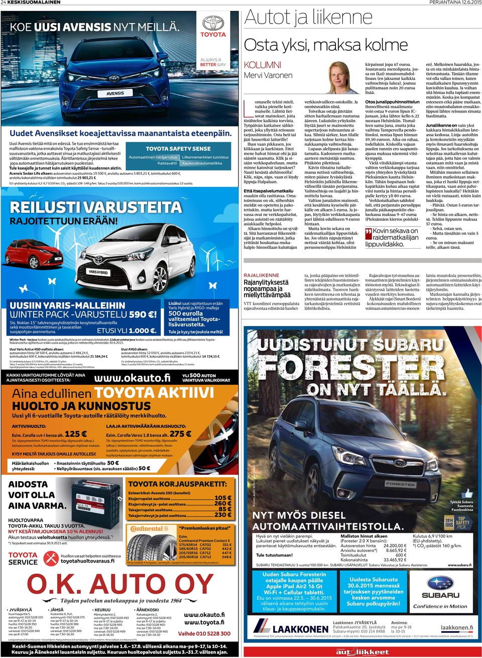 Uusi Avensis tietää mitä on edessä. Se tuo ensimmäistä kert mllistoon vkion ennkoivi Toyot Sfety Sense -turvllisuusvrusteit, jotk uttvt sinu j mtkustjisi ktiivisesti välttämään onnettomuuksi.