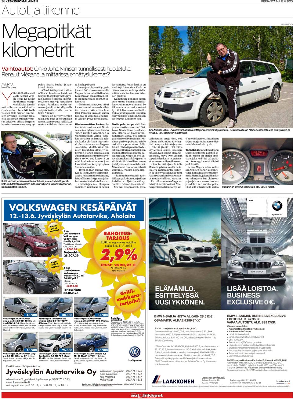 Omistjlleen Juh Niiniselle vuoden 2004 frmri on edelleen rvouto jo senkin tki, että seitsemän vuoden yhteisen tipleen ikn Mégnen hnsikslokeroon on kertynyt Kuitit kertovt, että on uusittu jkohihn,