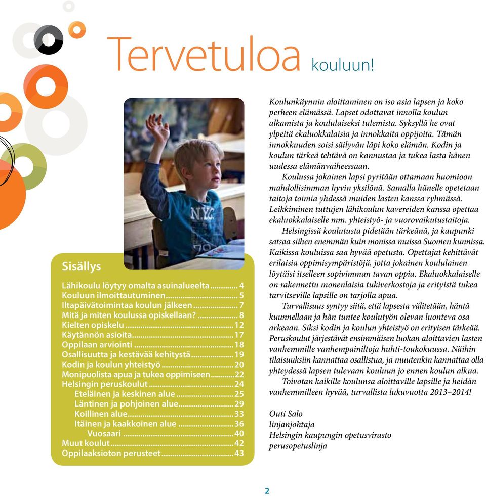 .. 24 Eteläinen ja keskinen alue... 25 Läntinen ja pohjoinen alue... 29 Koillinen alue... 33 Itäinen ja kaakkoinen alue... 36 Vuosaari... 40 Muut t... 42 Oppilaaksioton perusteet.