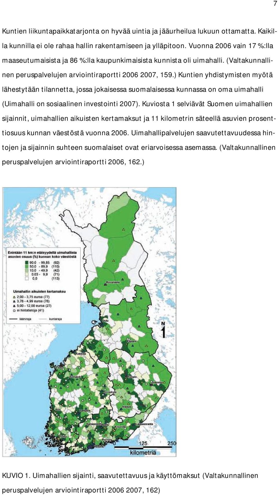 ) Kuntien yhdistymisten myötä lähestytään tilannetta, jossa jokaisessa suomalaisessa kunnassa on oma uimahalli (Uimahalli on sosiaalinen investointi 2007).