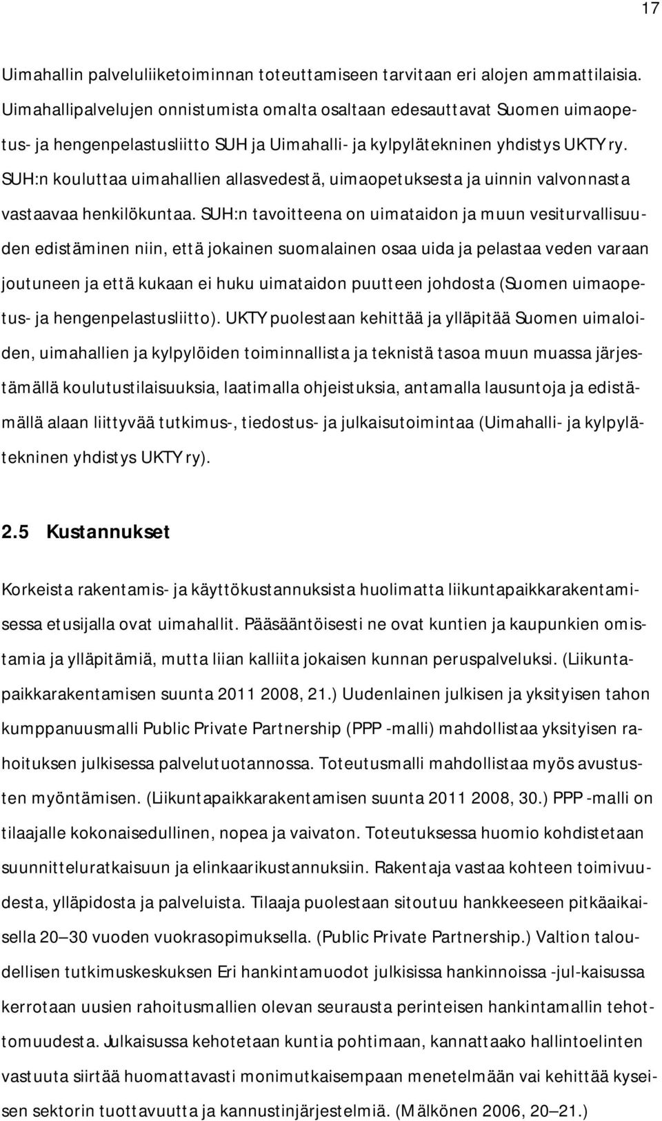 SUH:n kouluttaa uimahallien allasvedestä, uimaopetuksesta ja uinnin valvonnasta vastaavaa henkilökuntaa.