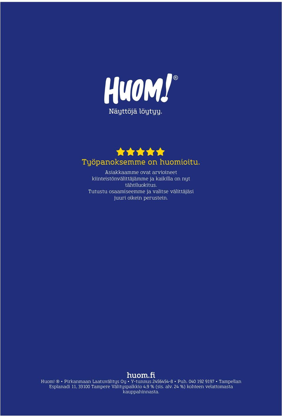 Tutustu osaamiseemme ja valitse välittäjäsi juuri oikein perustein. huom.fi Huom!
