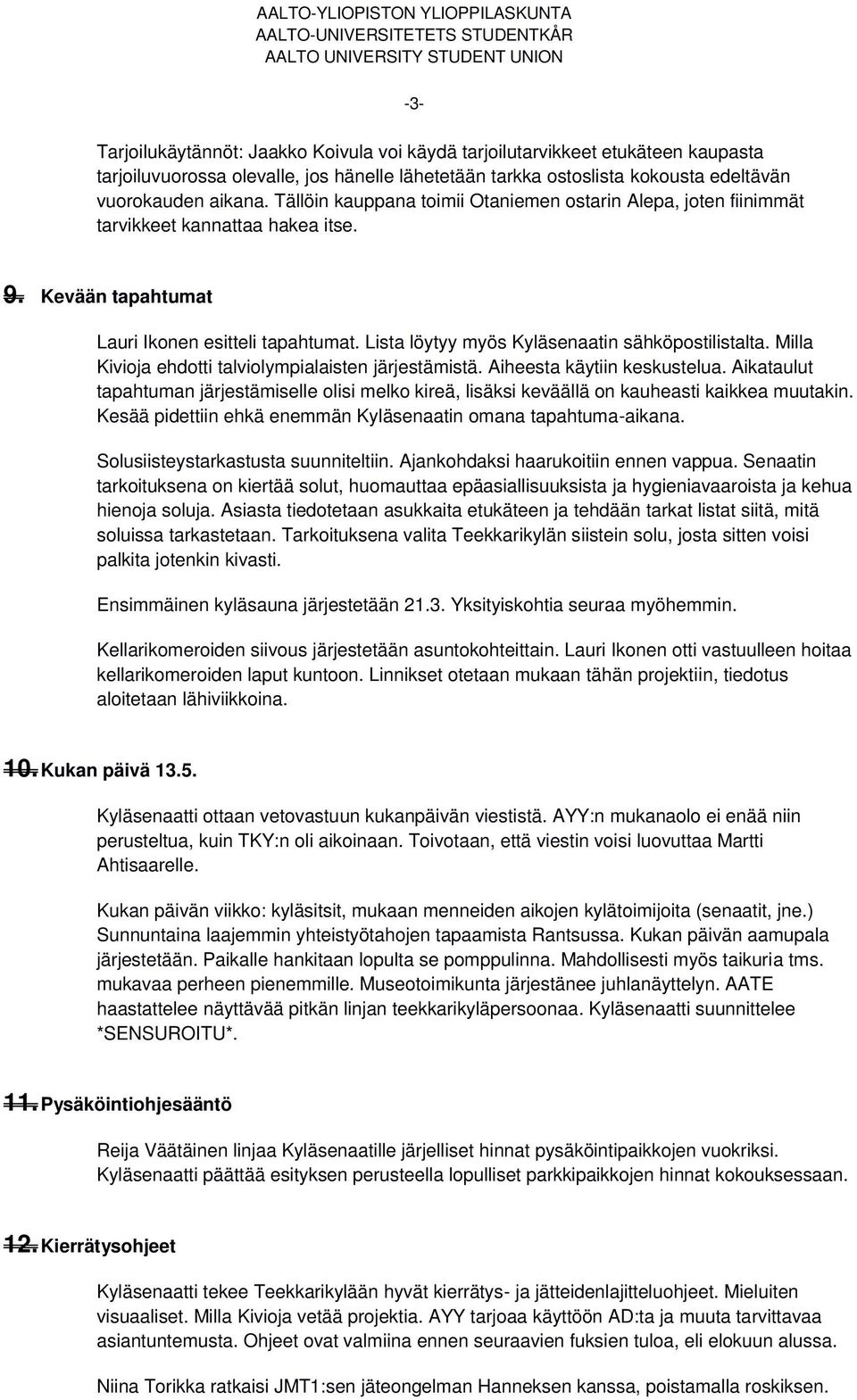 Lista löytyy myös Kyläsenaatin sähköpostilistalta. Milla Kivioja ehdotti talviolympialaisten järjestämistä. Aiheesta käytiin keskustelua.