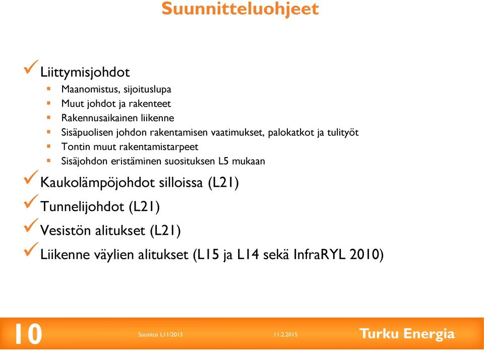 Tontin muut rakentamistarpeet Sisäjohdon eristäminen suosituksen L5 mukaan Kaukolämpöjohdot