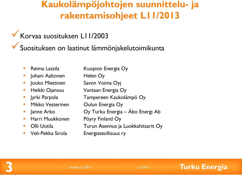 Ojansuu Vantaan Energia Oy Jyrki Parpola Tampereen Kaukolämpö Oy Mikko Vesterinen Oulun Energia Oy Janne Arko Oy Turku