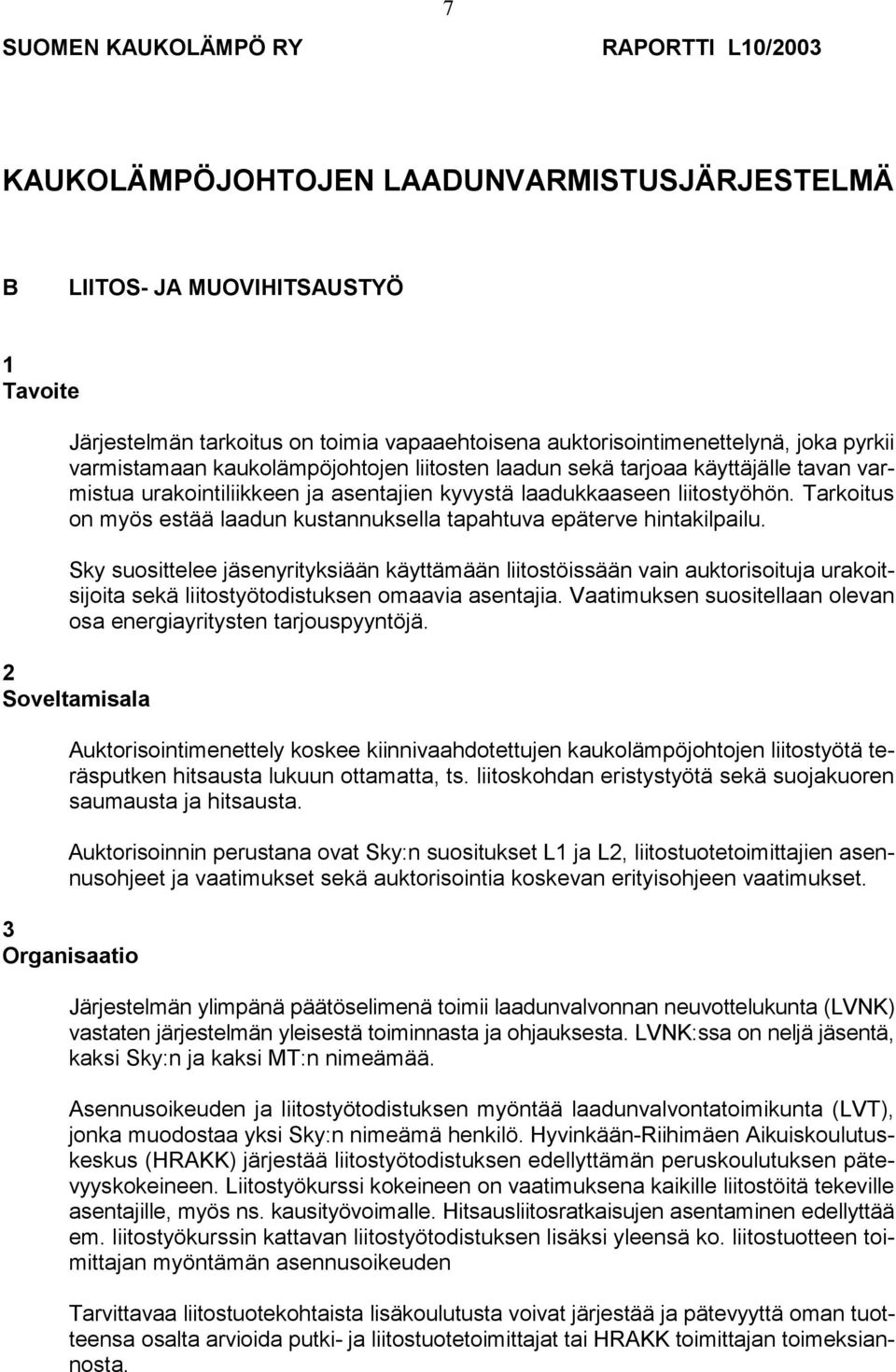 Tarkoitus on myös estää laadun kustannuksella tapahtuva epäterve hintakilpailu.
