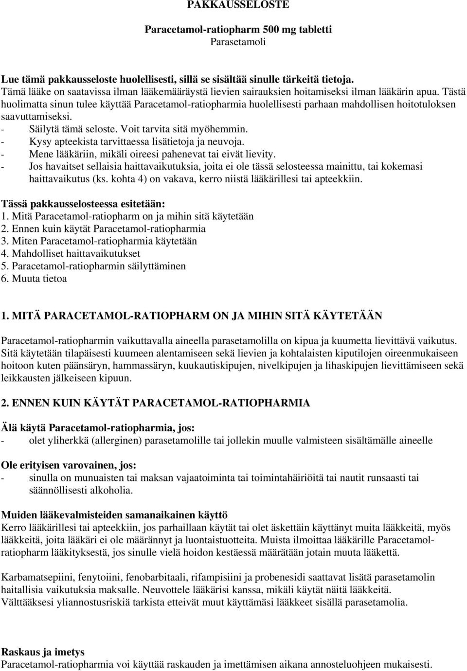 Tästä huolimatta sinun tulee käyttää Paracetamol-ratiopharmia huolellisesti parhaan mahdollisen hoitotuloksen saavuttamiseksi. - Säilytä tämä seloste. Voit tarvita sitä myöhemmin.