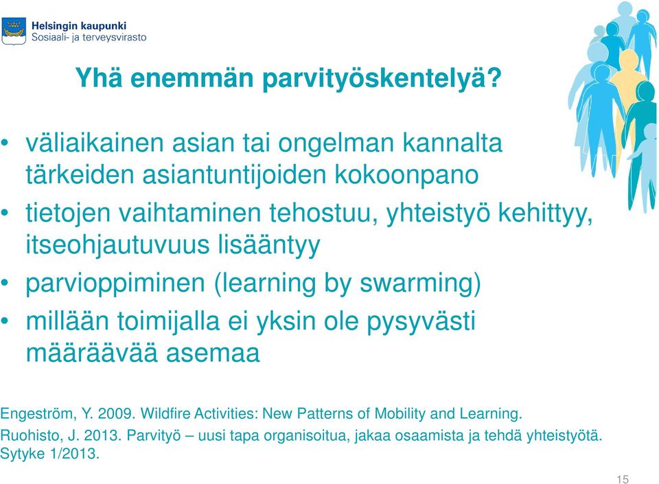 yhteistyö kehittyy, itseohjautuvuus lisääntyy parvioppiminen (learning by swarming) millään toimijalla ei yksin ole