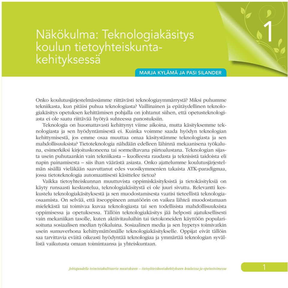 Vaillinainen ja epätäydellinen teknologiakäsitys opetuksen kehittämisen pohjalla on johtanut siihen, että opetusteknologiasta ei ole saatu riittävää hyötyä suhteessa panostuksiin.