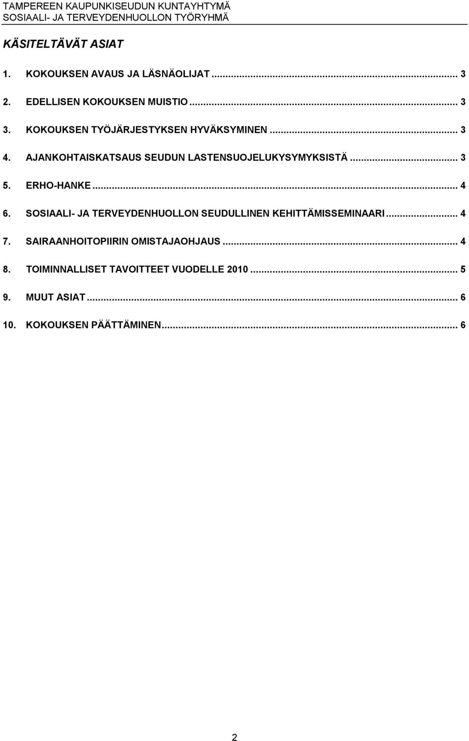 ERHO HANKE... 4 6. SOSIAALI JA TERVEYDENHUOLLON SEUDULLINEN KEHITTÄMISSEMINAARI... 4 7.