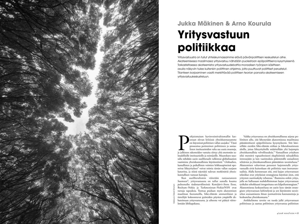 Tarkasteltaessa akateemista yritysvastuudebattia moraalisen työnjaon käsitteen avulla näkyviin tulee kuitenkin poliittinen ohjelma, jolta puuttuvat poliittiset perustelut.