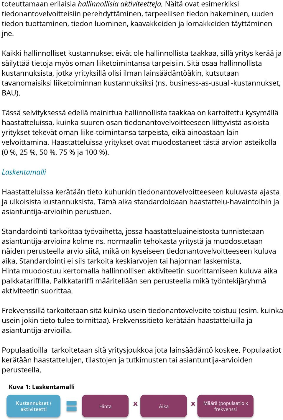 Kaikki hallinnolliset kustannukset eivät ole hallinnollista taakkaa, sillä yritys kerää ja säilyttää tietoja myös oman liiketoimintansa tarpeisiin.