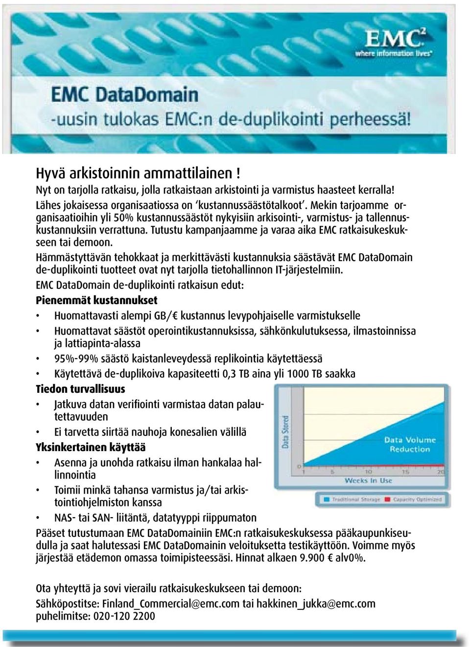 Hämmästyttävän tehokkaat ja merkittävästi kustannuksia säästävät EMC DataDomain de-duplikointi tuotteet ovat nyt tarjolla tietohallinnon IT-järjestelmiin.