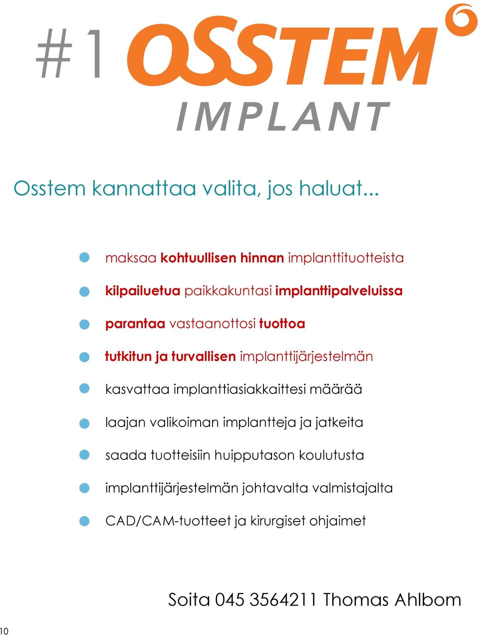 vastaanottosi tuottoa tutkitun ja turvallisen implanttijärjestelmän kasvattaa implanttiasiakkaittesi määrää laajan