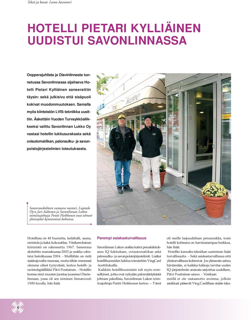 Äskettäin Vuoden Turvaykkösliikkeeksi valittu Savonlinnan Lukko Oy vastasi hotellin lukitusurakasta sekä oviautomatiikan, palonsulku- ja savunpoistojärjestelmien toteutuksesta.