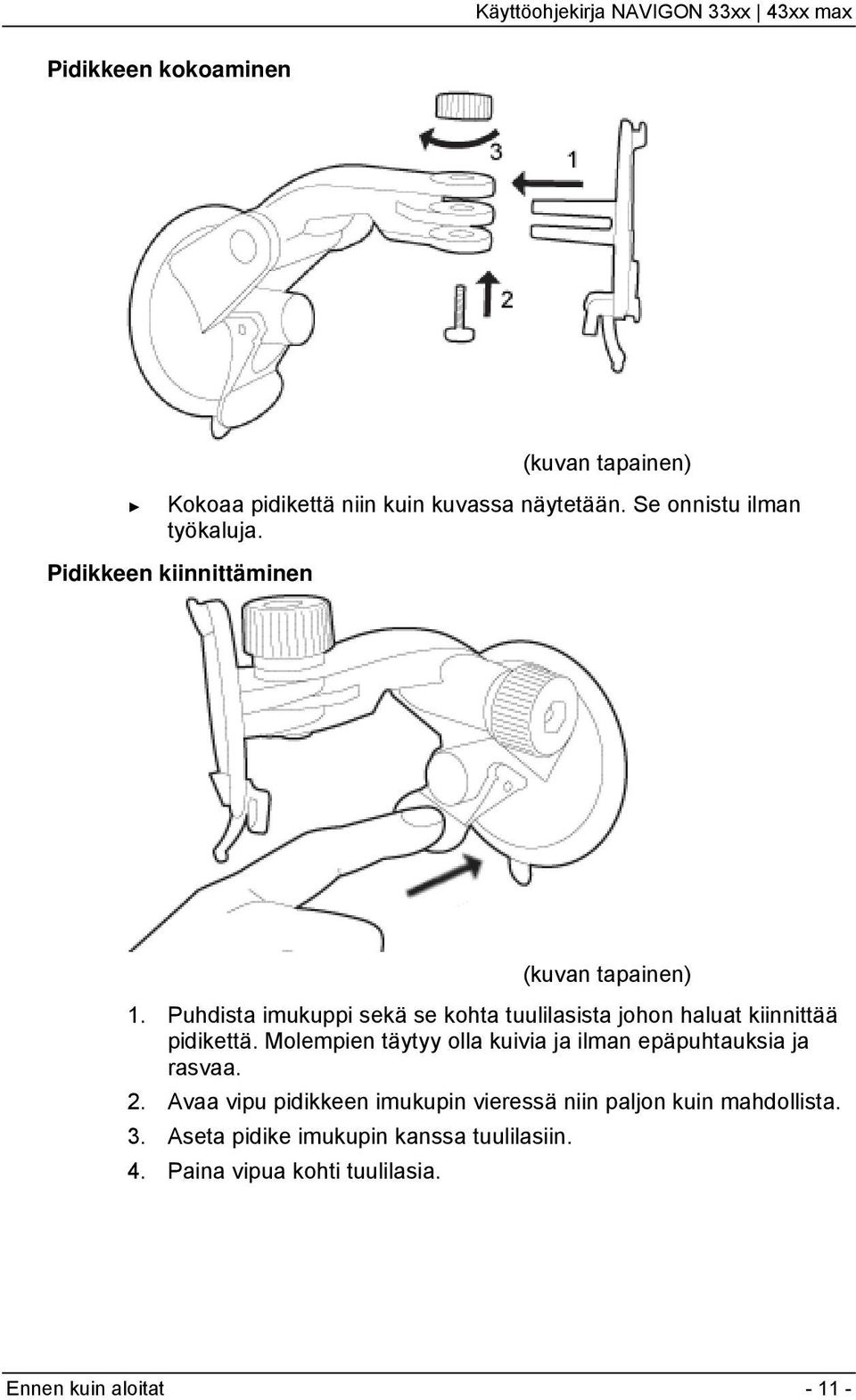 Puhdista imukuppi sekä se kohta tuulilasista johon haluat kiinnittää pidikettä.