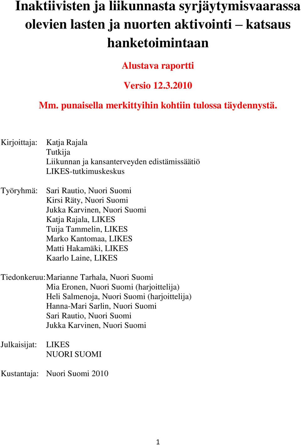 Kirjoittaja: Katja Rajala Tutkija Liikunnan ja kansanterveyden edistämissäätiö LIKES-tutkimuskeskus Työryhmä: Sari Rautio, Nuori Suomi Kirsi Räty, Nuori Suomi Jukka Karvinen, Nuori Suomi