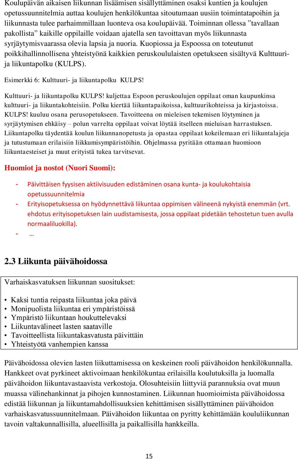 Kuopiossa ja Espoossa on toteutunut poikkihallinnollisena yhteistyönä kaikkien peruskoululaisten opetukseen sisältyvä Kulttuurija liikuntapolku (KULPS). Esimerkki 6: Kulttuuri- ja liikuntapolku KULPS!