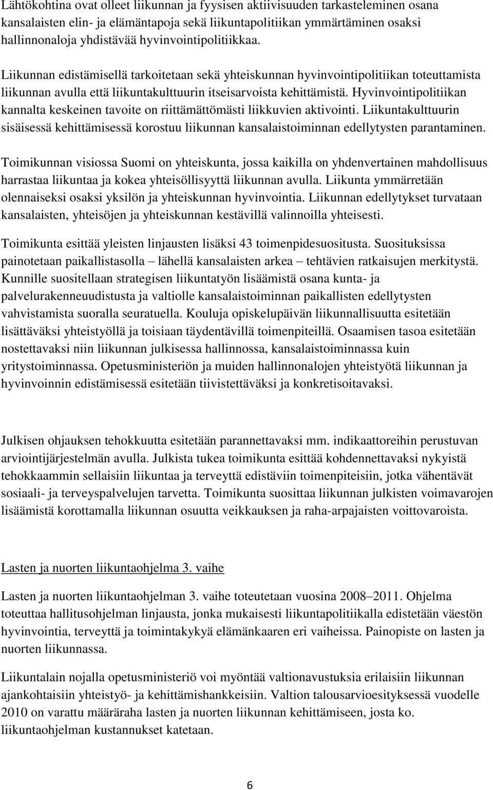 Hyvinvointipolitiikan kannalta keskeinen tavoite on riittämättömästi liikkuvien aktivointi.