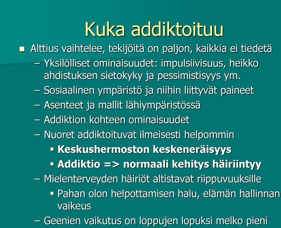 Sosiaalinen ympäristö ja niihin liittyvät paineet Asenteet ja mallit lähiympäristössä Addiktion kohteen ominaisuudet Nuoret addiktoituvat