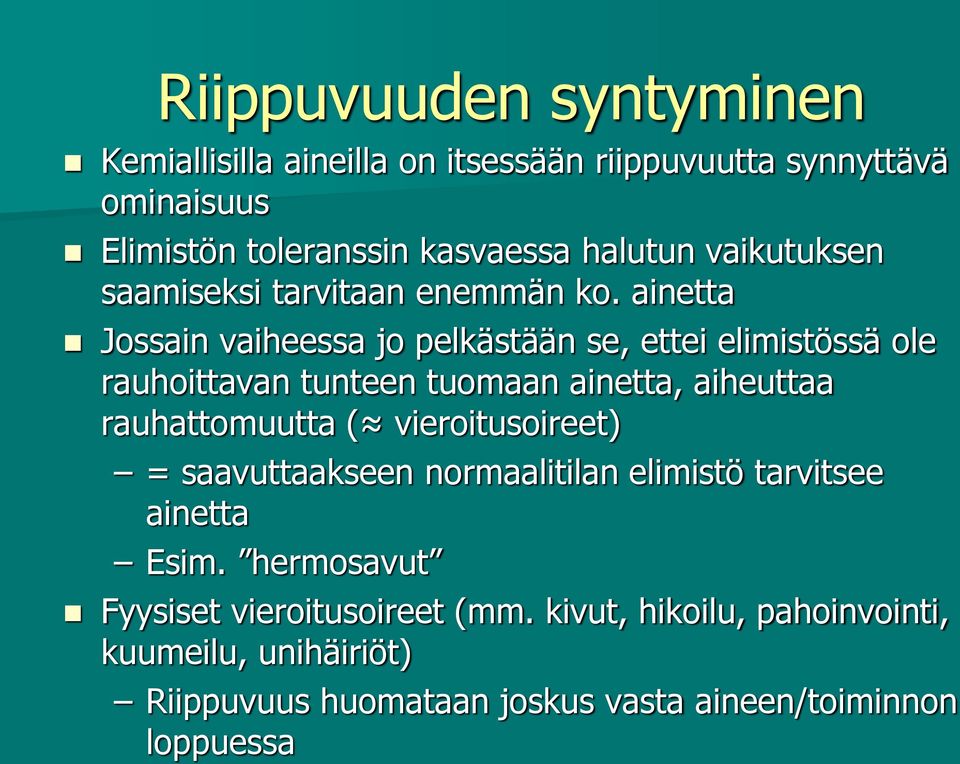 ainetta Jossain vaiheessa jo pelkästään se, ettei elimistössä ole rauhoittavan tunteen tuomaan ainetta, aiheuttaa rauhattomuutta (