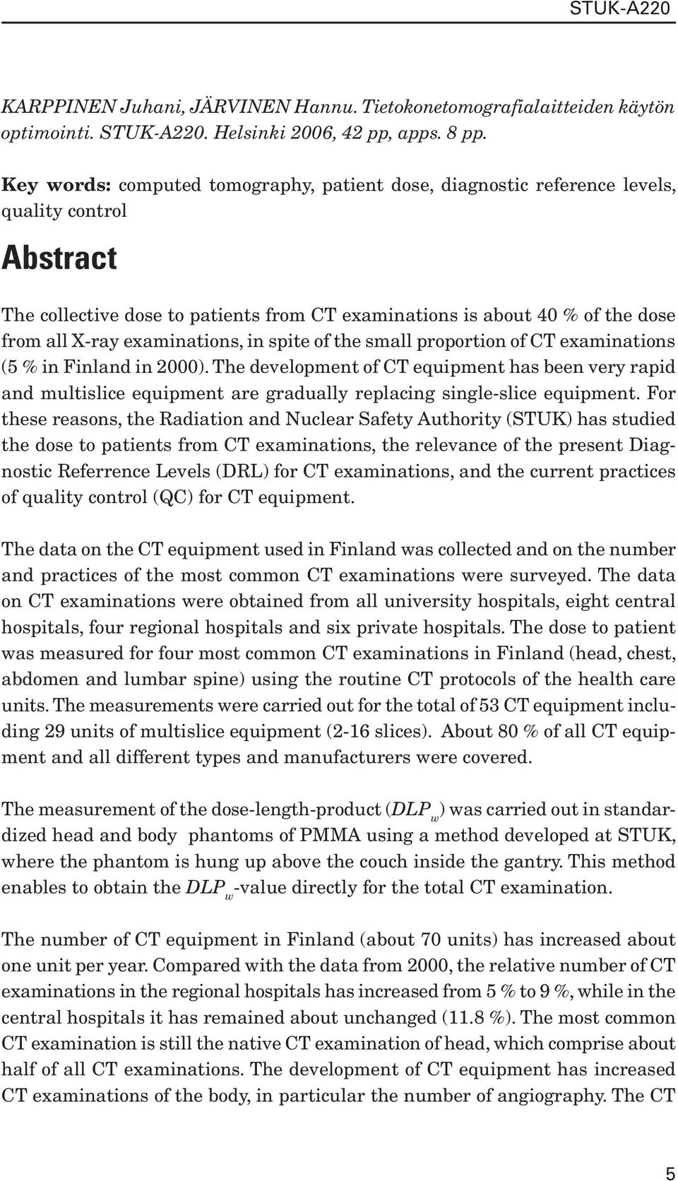 examinations, in spite of the small proportion of CT examinations (5 % in Finland in 2000).