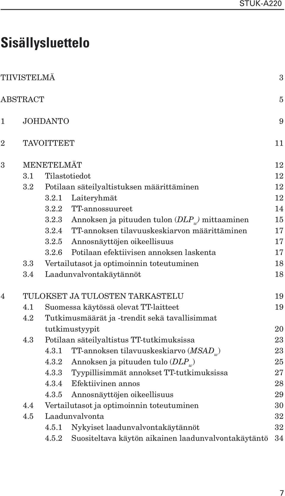 3 Vertailutasot ja optimoinnin toteutuminen 18 3.4 Laadunvalvontakäytännöt 18 4 TULOKSET JA TULOSTEN TARKASTELU 19 4.1 Suomessa käytössä olevat TTlaitteet 19 4.
