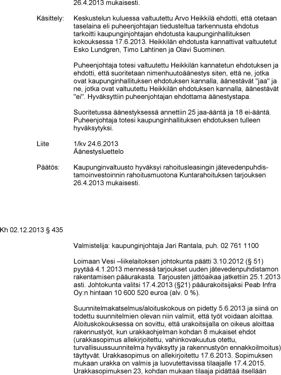 kaupunginhallituksen kokouksessa 17.6.2013. Heikkilän ehdotusta kannattivat valtuutetut Esko Lundgren, Timo Lahtinen ja Olavi Suominen.