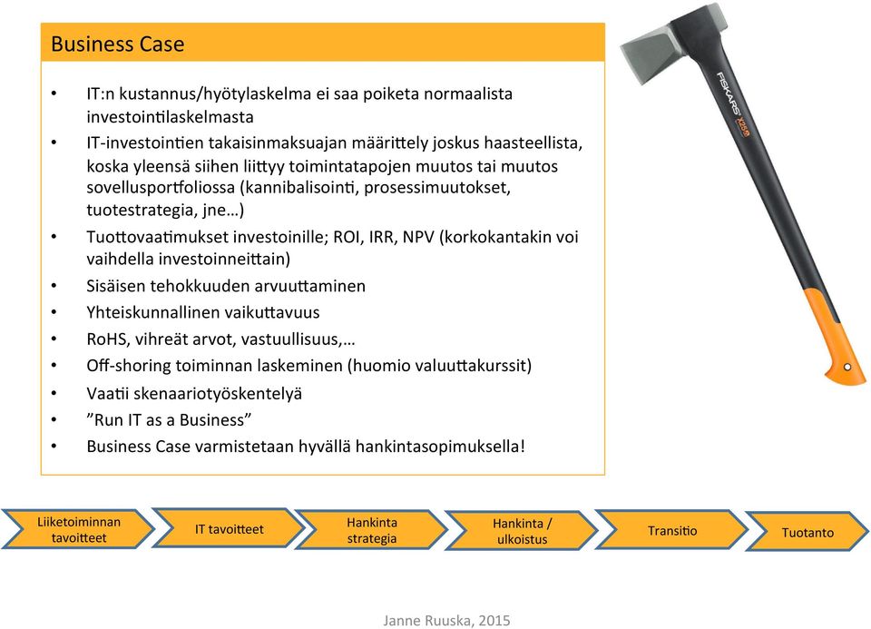 investoinnei6ain) Sisäisen tehokkuuden arvuu6aminen Yhteiskunnallinen vaiku6avuus RoHS, vihreät arvot, vastuullisuus, Off- shoring toiminnan laskeminen (huomio valuu6akurssit) Vaa<i